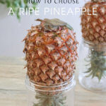 6 Tips on How to Choose a Ripe Pineapple